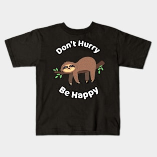 Don't Hurry Be Happy - Cute Lazy Funny Sloth Kids T-Shirt